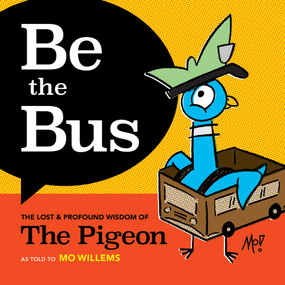 Be the Bus (The Lost & Profound Wisdom of The Pigeon) by Mo Willems, 9781454948193