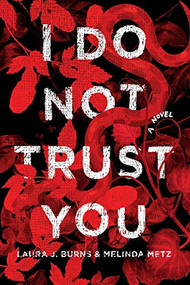 I Do Not Trust You (A Novel) by Laura J. Burns, Melinda Metz, 9781250853028