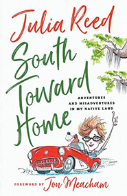South Toward Home (Adventures and Misadventures in My Native Land) - 9781250867780 by Julia Reed, 9781250867780