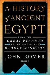 A History of Ancient Egypt Volume 2 (From the Great Pyramid to the Fall of the Middle Kingdom) by John Romer, 9781250833495