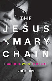 The Jesus and Mary Chain (Barbed Wire Kisses) by Zoe Howe, 9781250810397