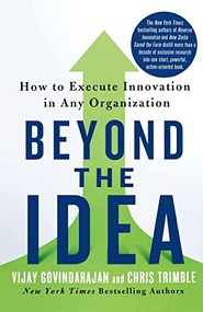Beyond the Idea (How to Execute Innovation in Any Organization) by Vijay Govindarajan, Chris Trimble, 9781250851116