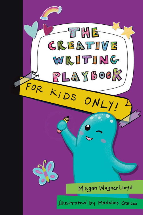 The Creative Writing Playbook (For Kids ONLY!) by Megan Wagner Lloyd, Madeline Garcia, 9781524876784