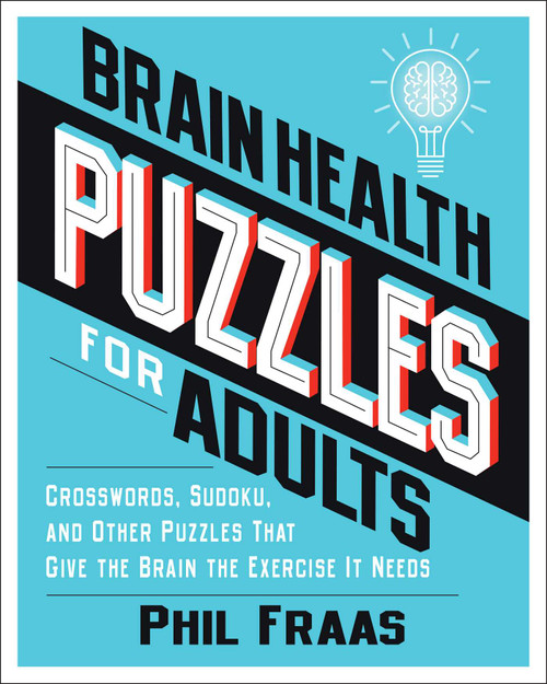 Brain Health Puzzles for Adults (Crosswords, Sudoku, and Other Puzzles That Give the Brain the Exercise It Needs) by Phil Fraas, 9781524880491