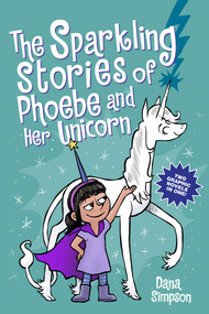 The Sparkling Stories of Phoebe and Her Unicorn (Two Books in One) by Dana Simpson, 9781524880903