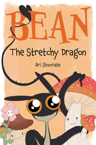 Bean The Stretchy Dragon (A Sally & Bean Adventure) by Ari Stocrate, 9781524881016
