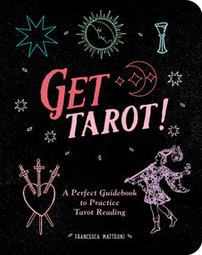 Get Tarot! (A Perfect Guidebook to Practice Tarot Reading) by Francesca Matteoni, 9781524881269