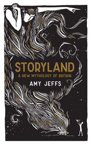 Storyland (A New Mythology of Britain) by Amy Jeffs, 9781524882334