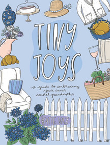 Tiny Joys (A Guide to Embracing Your Inner Coastal Grandmother) by Katie Vaz, 9781524883461