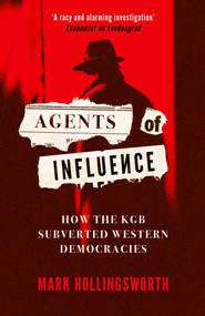 Agents of Influence (How the KGB Subverted Western Democracies) - 9780861542161 by Mark Hollingsworth, 9780861542161