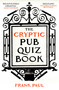 The Cryptic Pub Quiz Book by Frank Paul, 9780861543991