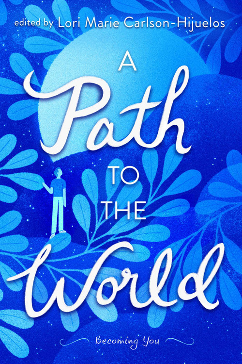 A Path to the World (Becoming You) - 9781481419772 by Lori Marie Carlson-Hijuelos, Lori Marie Carlson-Hijuelos, Joseph Bruchac, Jacinto Jesús Cardona, William Sloane Coffin, Pat Conroy, Mario Cuomo, Timothy Egan, Alan Ehrenhalt, Shadi Feddin, Ralph Fletcher, Valerie Gribben, Alexandre Hollan, Molly Ivins, Geeta Kothari, Jeremy Lee, Yuyi Li, Emily Lisker, Kamaal Majeed, Madge McKeithen, Nawal Nasrallah, Scott Pitoniak, Anna Quindlen, Michael J Sandel, Raquel Sentíes, David E. Skaggs, Gary Soto, Alexandra Stoddard, KellyNoel Waldorf, George Washington, Ying Ying Yu, 9781481419772