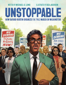 Unstoppable (How Bayard Rustin Organized the 1963 March on Washington) by Michael G. Long, Bea Jackson, 9781499812060