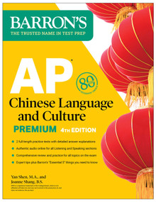 AP Chinese Language and Culture Premium, Fourth Edition: Prep Book with 2 Practice Tests + Comprehensive Review + Online Audio by Yan Shen, Joanne Shang, 9781506286426