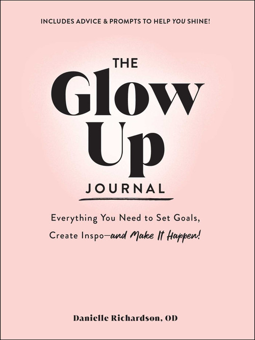 The Glow Up Journal (Everything You Need to Set Goals, Create Inspo-and Make It Happen!) by Danielle Richardson, 9781507220399