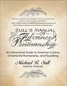 Sull's Manual of Advanced Penmanship (An Instructional Guide to American Cursive, Ornamental Penmanship, and Flourishing) by Michael R. Sull, 9781510773479