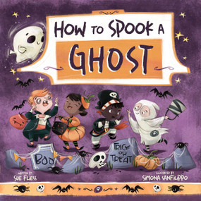 How to Spook a Ghost by Sue Fliess, Simona Sanfilippo, 9781510774087