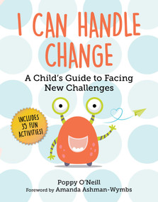 I Can Handle Change (A Child's Guide to Facing New Challenges) by Poppy O'Neill, Amanda Ashman-Wymbs, 9781510775886