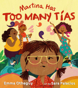 Martina Has Too Many Tías by Emma Otheguy, Sara Palacios, 9781534445369