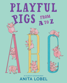 Playful Pigs from A to Z by Anita Lobel, Anita Lobel, 9781534495036