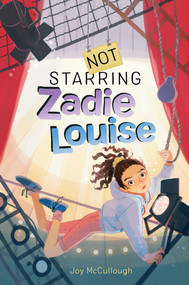 Not Starring Zadie Louise - 9781534496248 by Joy McCullough, 9781534496248