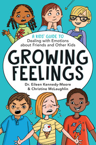 Growing Feelings (A Kids' Guide to Dealing with Emotions about Friends and Other Kids) by Dr. Eileen  Kennedy-Moore, Christine McLaughlin, 9781582708782