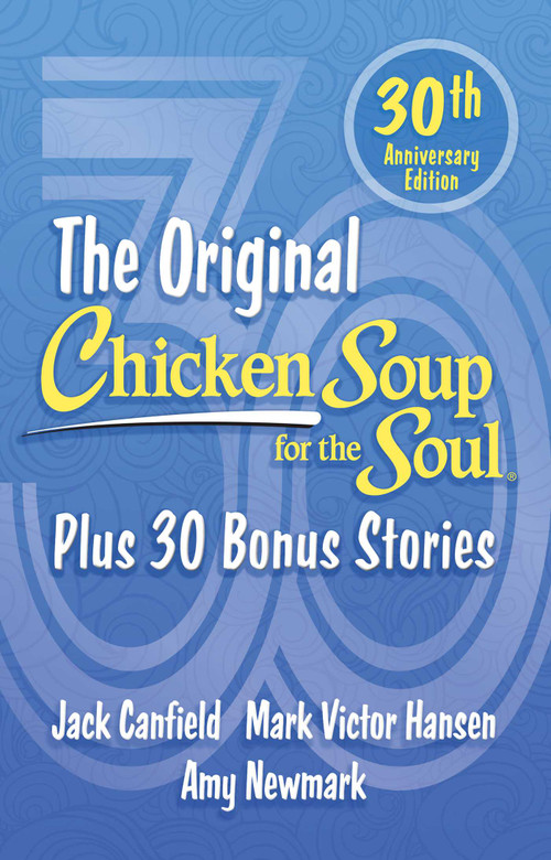 Chicken Soup for the Soul 30th Anniversary Edition (Plus 30 Bonus Stories) by Amy Newmark, Jack Canfield, Mark Victor Hansen, 9781611591057