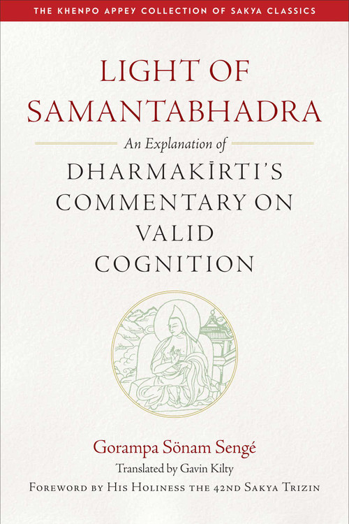 Light of Samantabhadra (An Explanation of Dharmakirti's Commentary on Valid Cognition) by Gavin Kilty, 42nd Sakya Trizin Ratna Vajra, 9781614297512