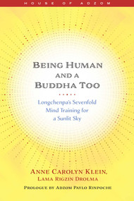 Being Human and a Buddha Too (Longchenpa's Sevenfold Mind Training for a Sunlit Sky) by Anne Klein, 9781614297581