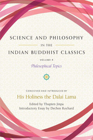 Science and Philosophy in the Indian Buddhist Classics, Vol. 4 (Philosophical Topics) by Dalai Lama, Thupten Jinpa, Dechen Rochard, 9781614297901