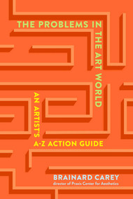 The Problems in the Art World (An Artist's A-Z Action Guide) by Brainard Carey, 9781621537953