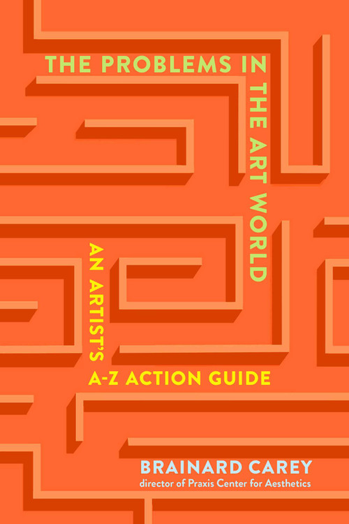 The Problems in the Art World (An Artist's A-Z Action Guide) by Brainard Carey, 9781621537953