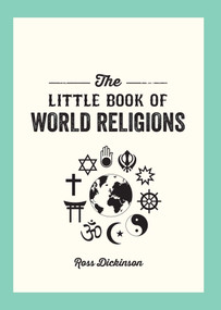 The Little Book of World Religions (A Pocket Guide to Spiritual Beliefs and Practices) by Ross Dickson, 9781632280879