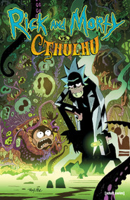Rick and Morty: vs. Cthulhu by Jim Zub, Troy Little, Leonardo Ito, Crank!, Nick Filardi, 9781637152218