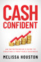 Cash Confident (An Entrepreneur's Guide to Creating a Profitable Business) by Melissa Houston, 9781637586365