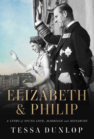 Elizabeth & Philip (A Story of Young Love, Marriage, and Monarchy) by Tessa Dunlop, 9781639363988