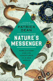 Nature's Messenger (Mark Catesby and His Adventures in a New World) by Patrick Dean, 9781639364138