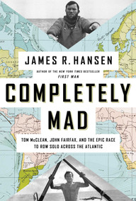 Completely Mad (Tom McClean, John Fairfax, and the Epic Race to Row Solo Across the Atlantic) by James R. Hansen, 9781639364176