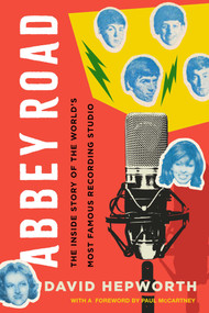 Abbey Road (The Inside Story of the World's Most Famous Recording Studio) by David Hepworth, Paul  McCartney, 9781639364312