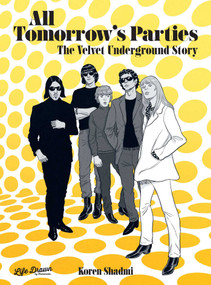 All Tomorrow's Parties: The Velvet Underground Story by Koren Shadmi, 9781643375632