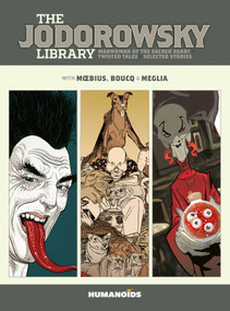 The Jodorowsky Library: Book Six (Madwoman of the Sacred Heart • Twisted Tales) by Alejandro Jodorowsky, Moebius, François Boucq, 9781643379548