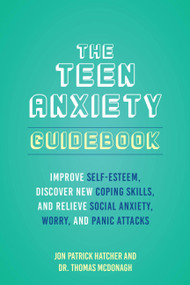 The 101 Ways to Conquer Teen Anxiety (Improve Self-Esteem, Discover New Coping Skills, and Relieve Social Anxiety, Worry, and Panic Attacks) by Dr. Thomas McDonagh, Jon Patrick Hatcher, 9781646045044