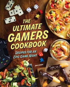 The Ultimate Gamers Cookbook (Recipes for an Epic Game Night) by Insight Editions, Lunique, 9781647229474