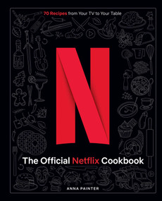 The Official Netflix Cookbook (70 Recipes from Your TV to Your Table) by Anna Painter, Jennifer Garner, 9781647229498