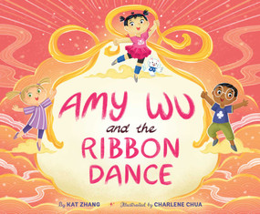 Amy Wu and the Ribbon Dance by Kat Zhang, Charlene Chua, 9781665916721