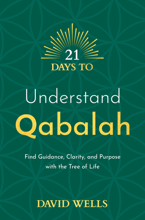 21 Days to Understand Qabalah (Find Guidance, Clarity, and Purpose with the Tree of Life) by David Wells, 9781401971885