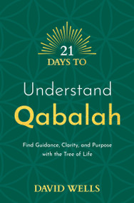 21 Days to Understand Qabalah (Find Guidance, Clarity, and Purpose with the Tree of Life) by David Wells, 9781401971885