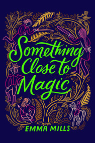 Something Close to Magic by Emma Mills, 9781665926911