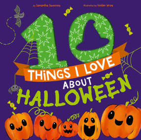 10 Things I Love About Halloween (A Halloween Book for Kids and Toddlers) by Samantha Sweeney, Jordan Wray, 9781680102949