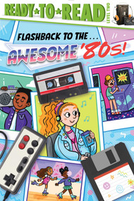 Flashback to the . . . Awesome '80s! (Ready-to-Read Level 2) - 9781665933476 by Patty Michaels, Sarah Rebar, 9781665933476